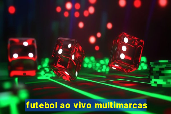 futebol ao vivo multimarcas